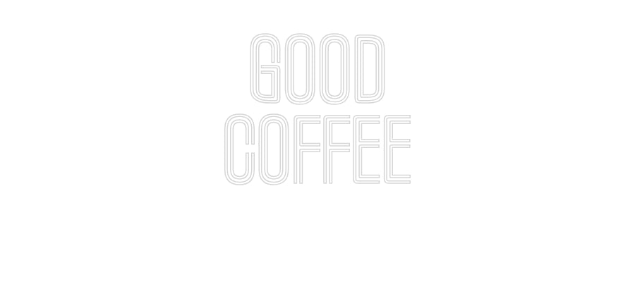Custom Neon: Good
Coffee