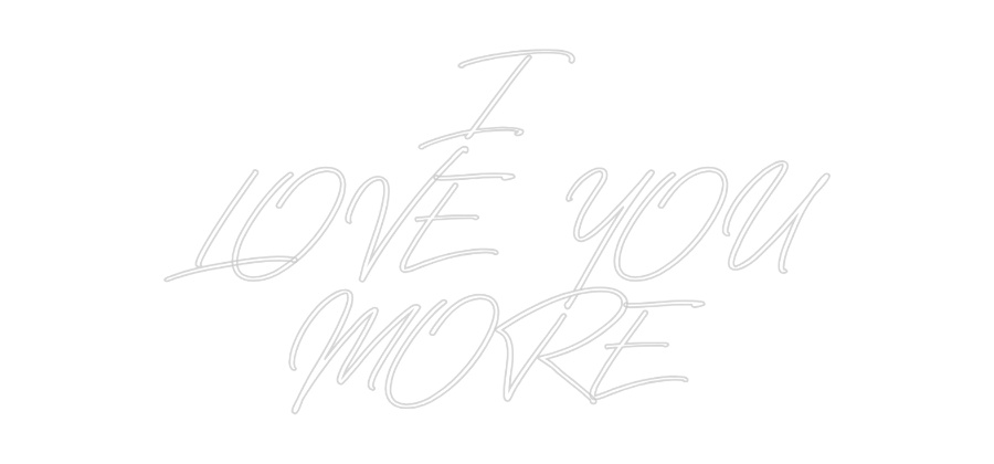 Custom Neon: I
LOVE YOU
...