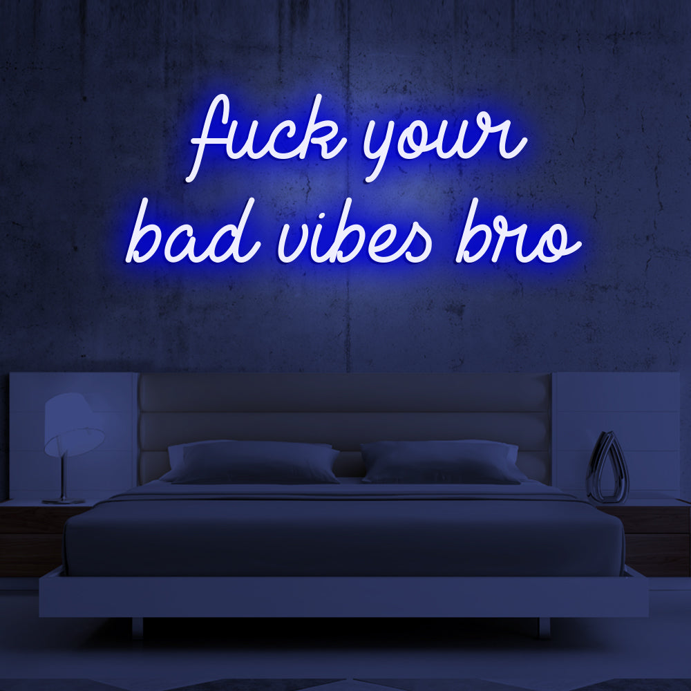 Fu*k Your Bad Vibes Bro Neon Sign - LED Neon Sign For Gifts, Room Decor