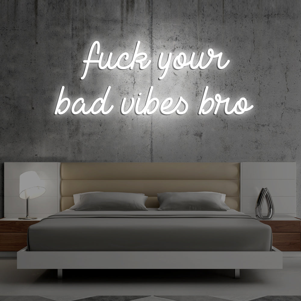 Fu*k Your Bad Vibes Bro Neon Sign - LED Neon Sign For Gifts, Room Decor