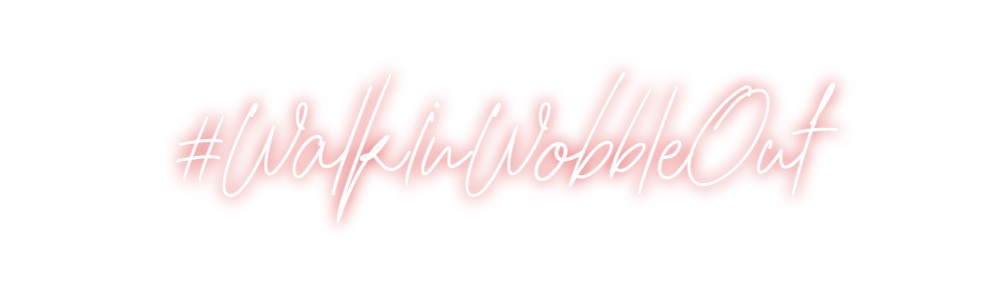 Custom Neon: #WalkInWobble...