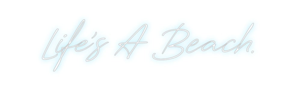 Custom Neon: Life's A Beach.