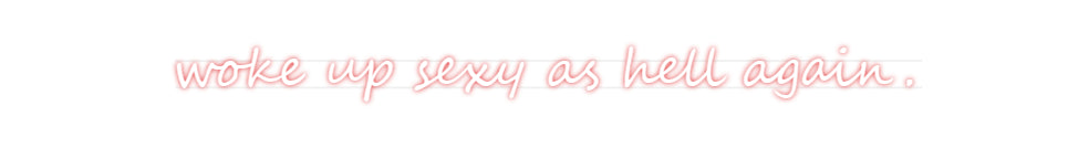 Custom Neon: woke up sexy ...