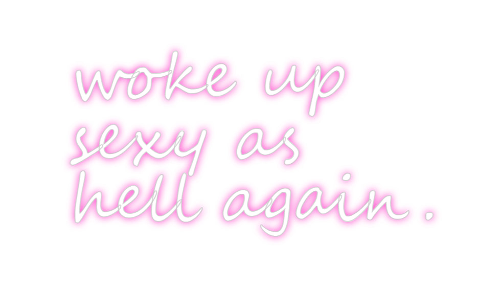 Custom Neon: woke up
sexy...