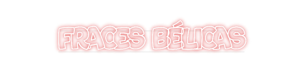 Custom Neon: Fraces Bélicas