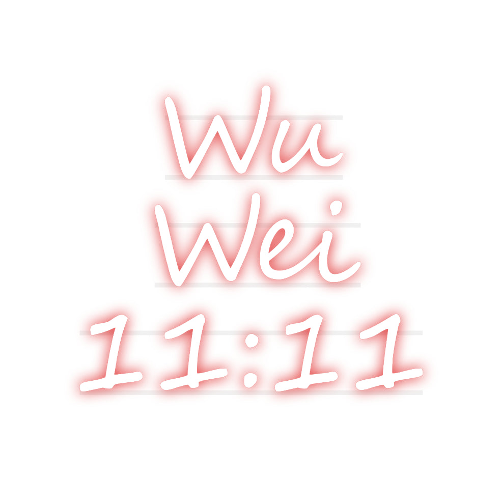 Custom Neon: Wu
Wei
...