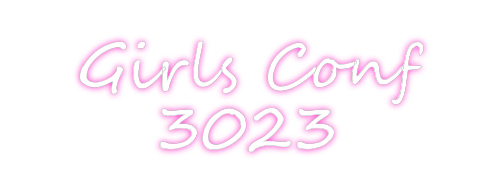 Custom Neon: Girls Conf
3...