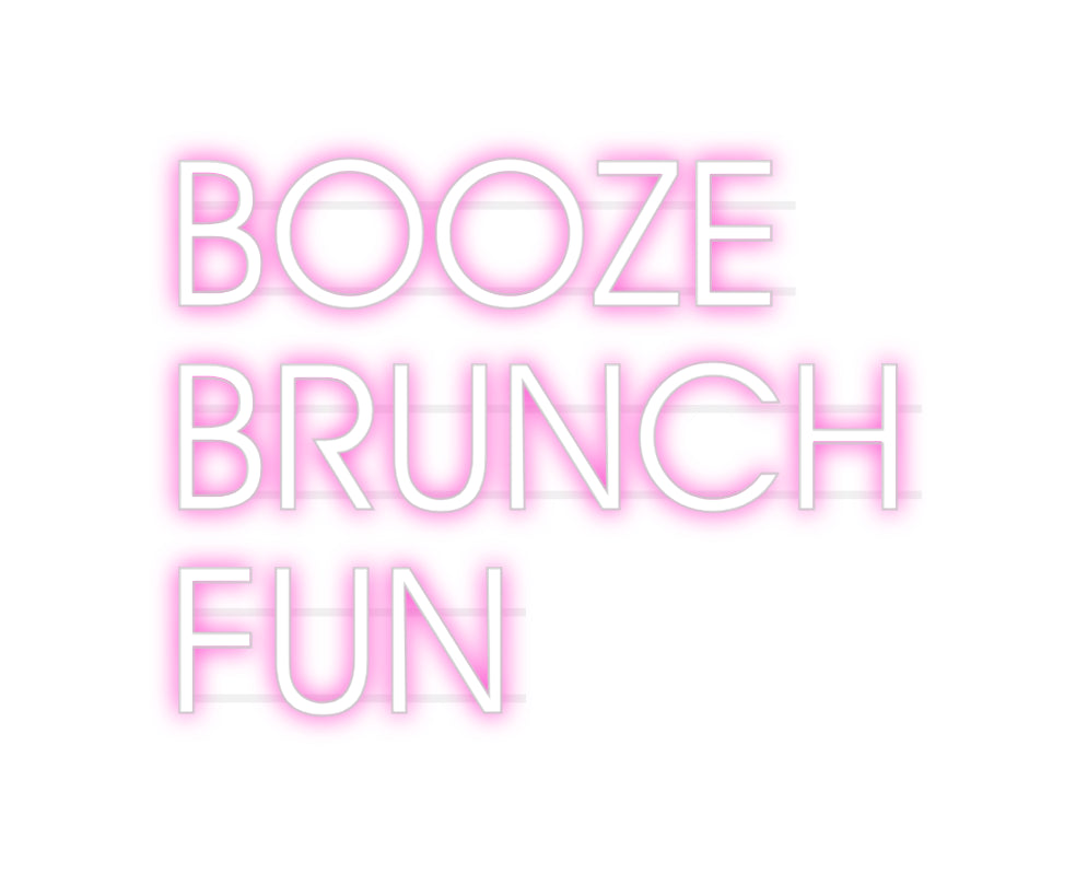 Custom Neon: BOOZE
BRUNCH...