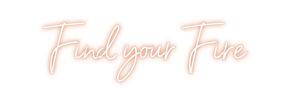 Custom Neon: Find your Fire