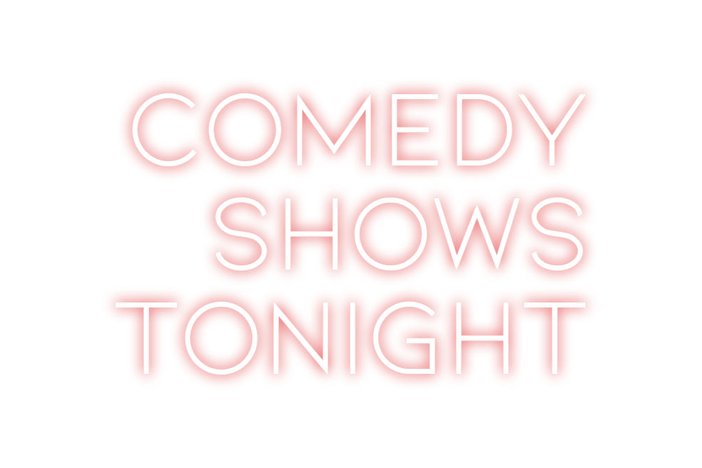 Custom Neon: Comedy
Shows...