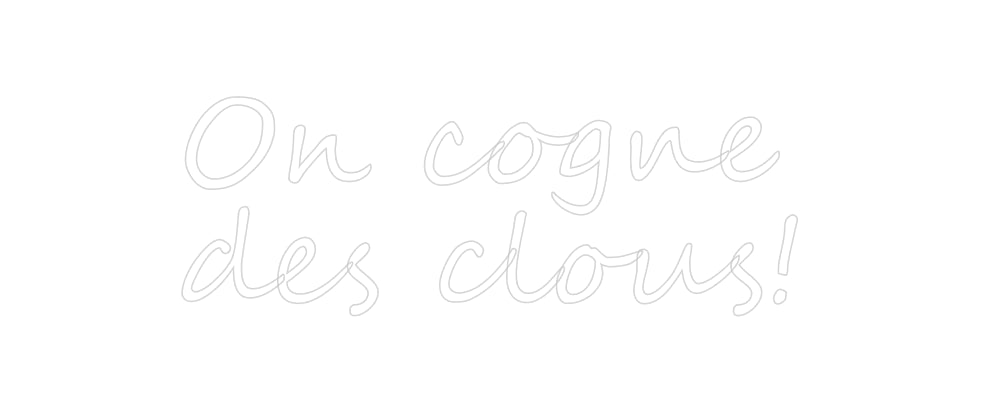 Custom Neon: On cogne
de...