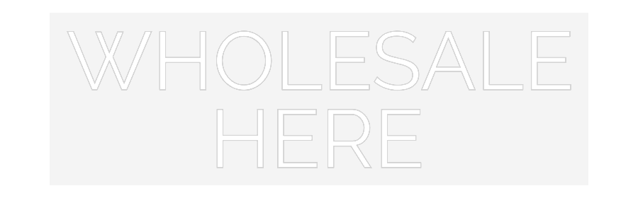 Custom Neon: WHOLESALE
HERE