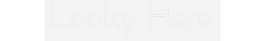 Custom Neon: Looky Here