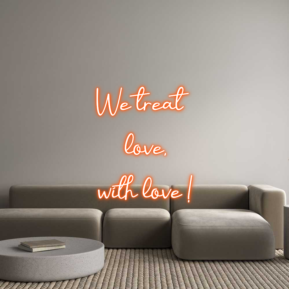 Custom Neon: We treat
...