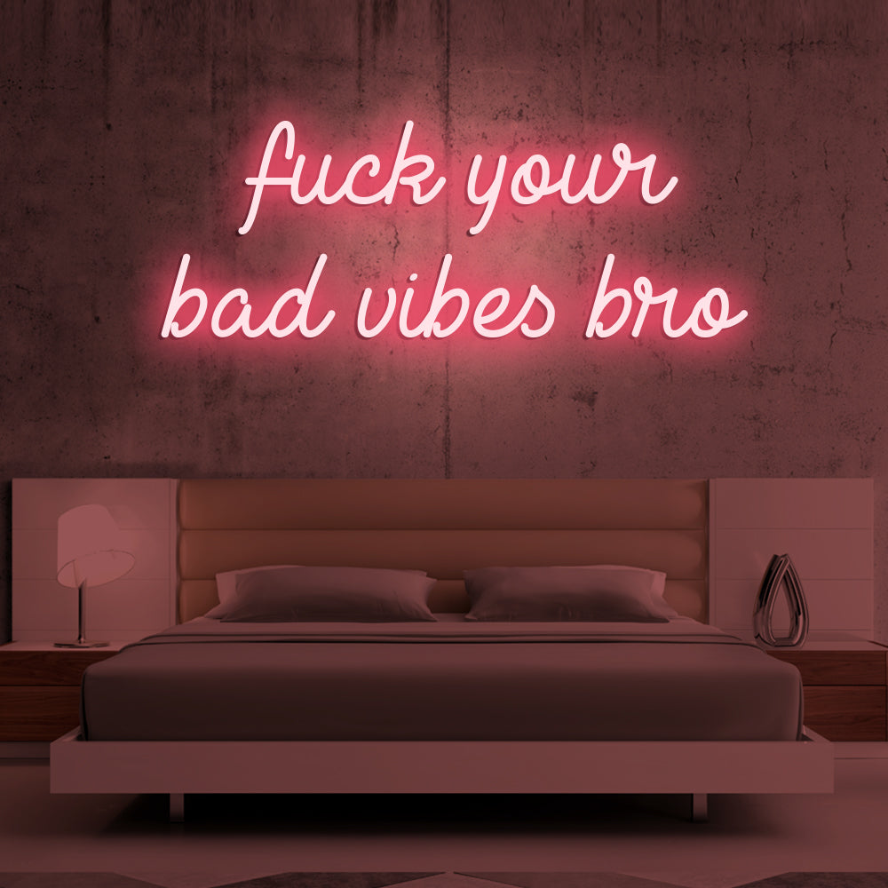 Fu*k Your Bad Vibes Bro Neon Sign - LED Neon Sign For Gifts, Room Decor