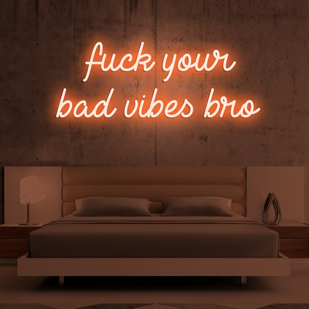 Fu*k Your Bad Vibes Bro Neon Sign - LED Neon Sign For Gifts, Room Decor