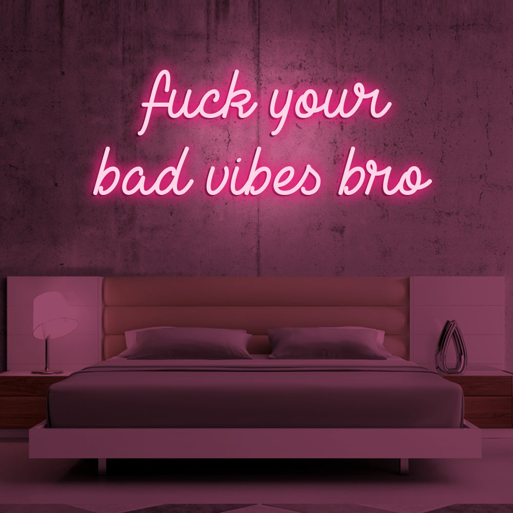 Fu*k Your Bad Vibes Bro Neon Sign - LED Neon Sign For Gifts, Room Decor