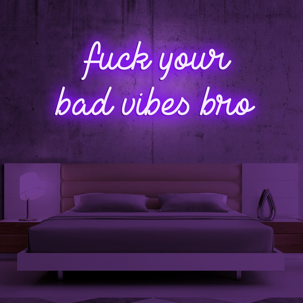 Fu*k Your Bad Vibes Bro Neon Sign - LED Neon Sign For Gifts, Room Decor