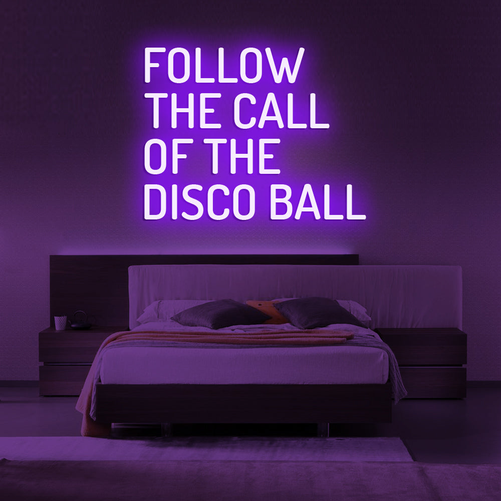 Follow The Call Of The Disco Ball Neon Sign - LED Neon Sign For Gifts, Room Decor