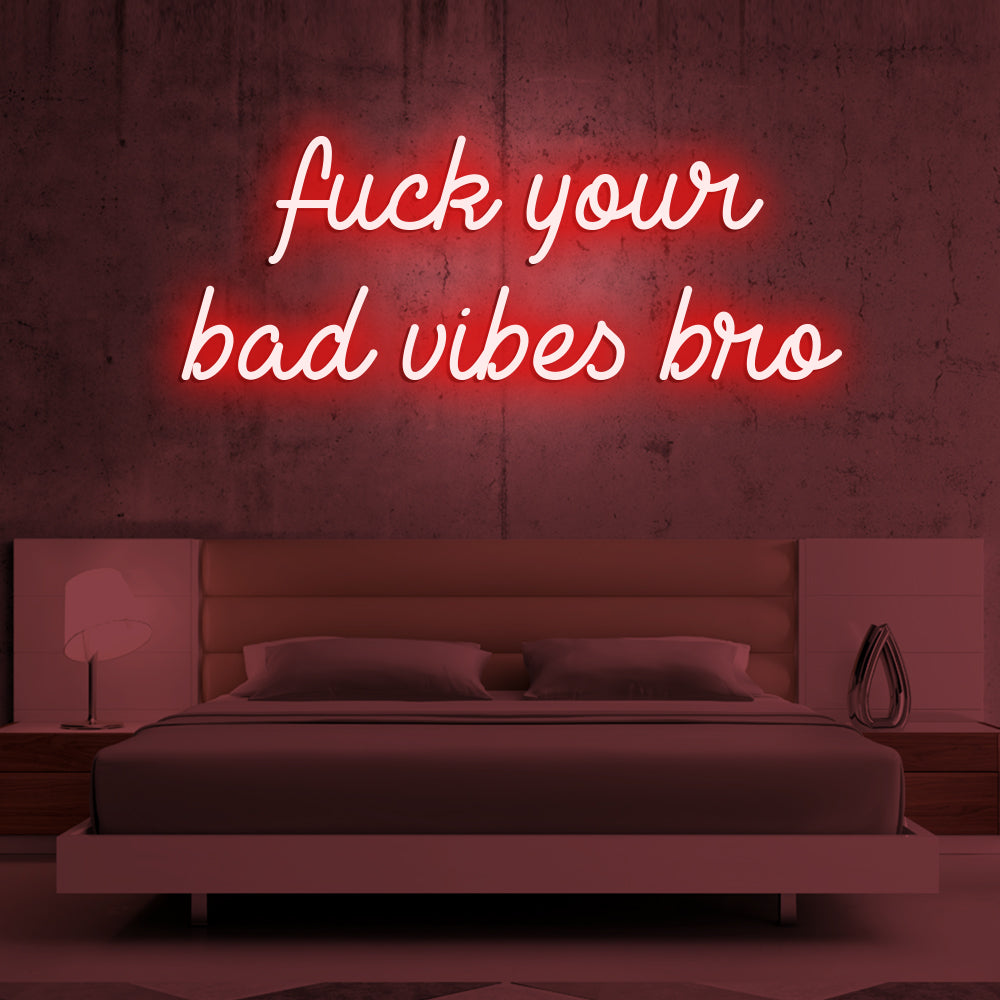 Fu*k Your Bad Vibes Bro Neon Sign - LED Neon Sign For Gifts, Room Decor