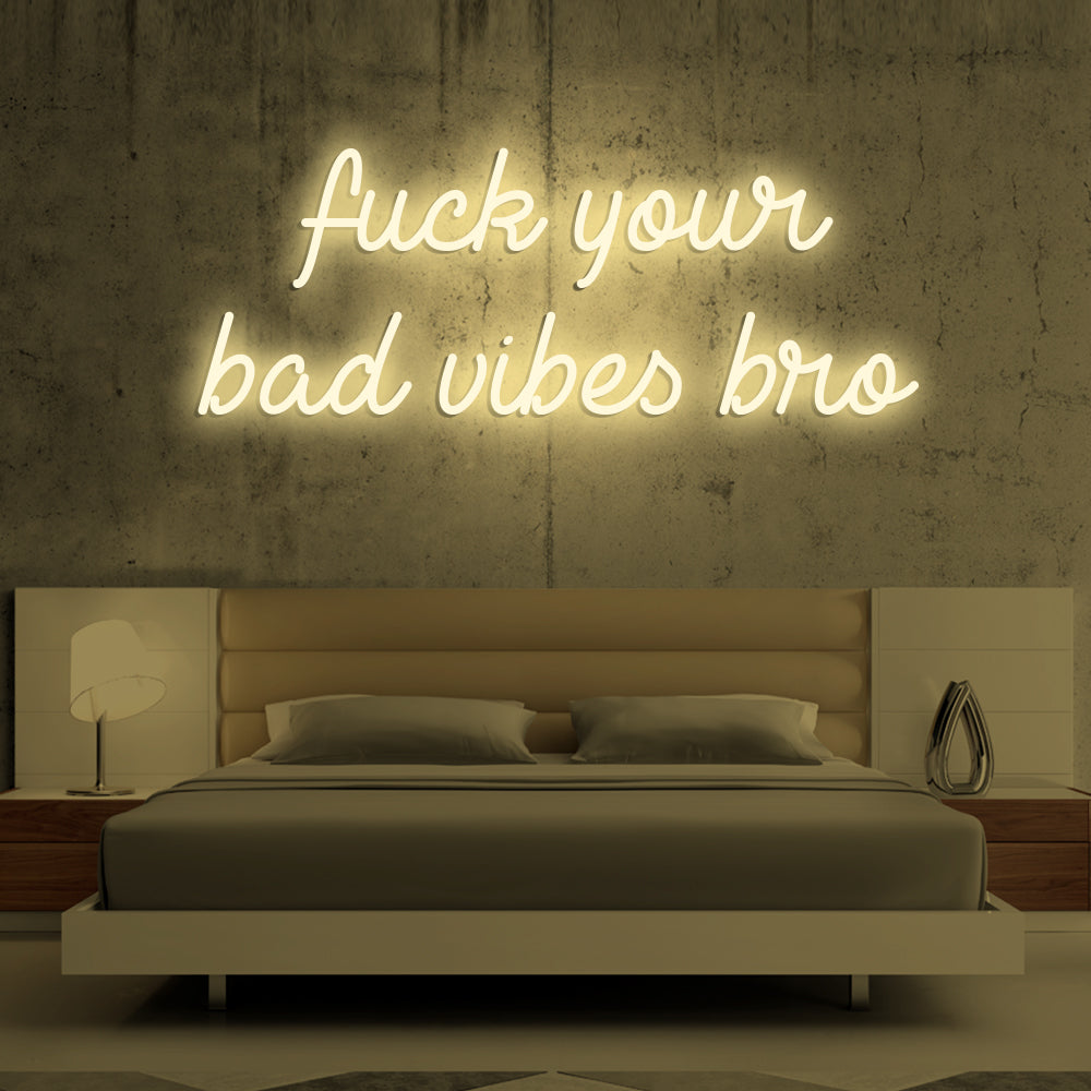 Fu*k Your Bad Vibes Bro Neon Sign - LED Neon Sign For Gifts, Room Decor