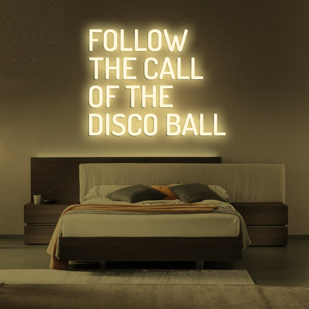 Follow The Call Of The Disco Ball Neon Sign - LED Neon Sign For Gifts, Room Decor