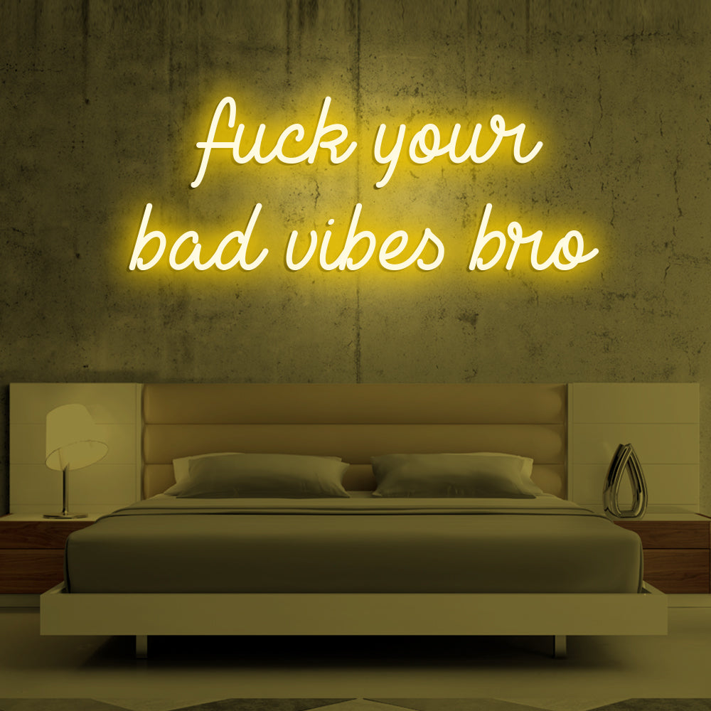 Fu*k Your Bad Vibes Bro Neon Sign - LED Neon Sign For Gifts, Room Decor