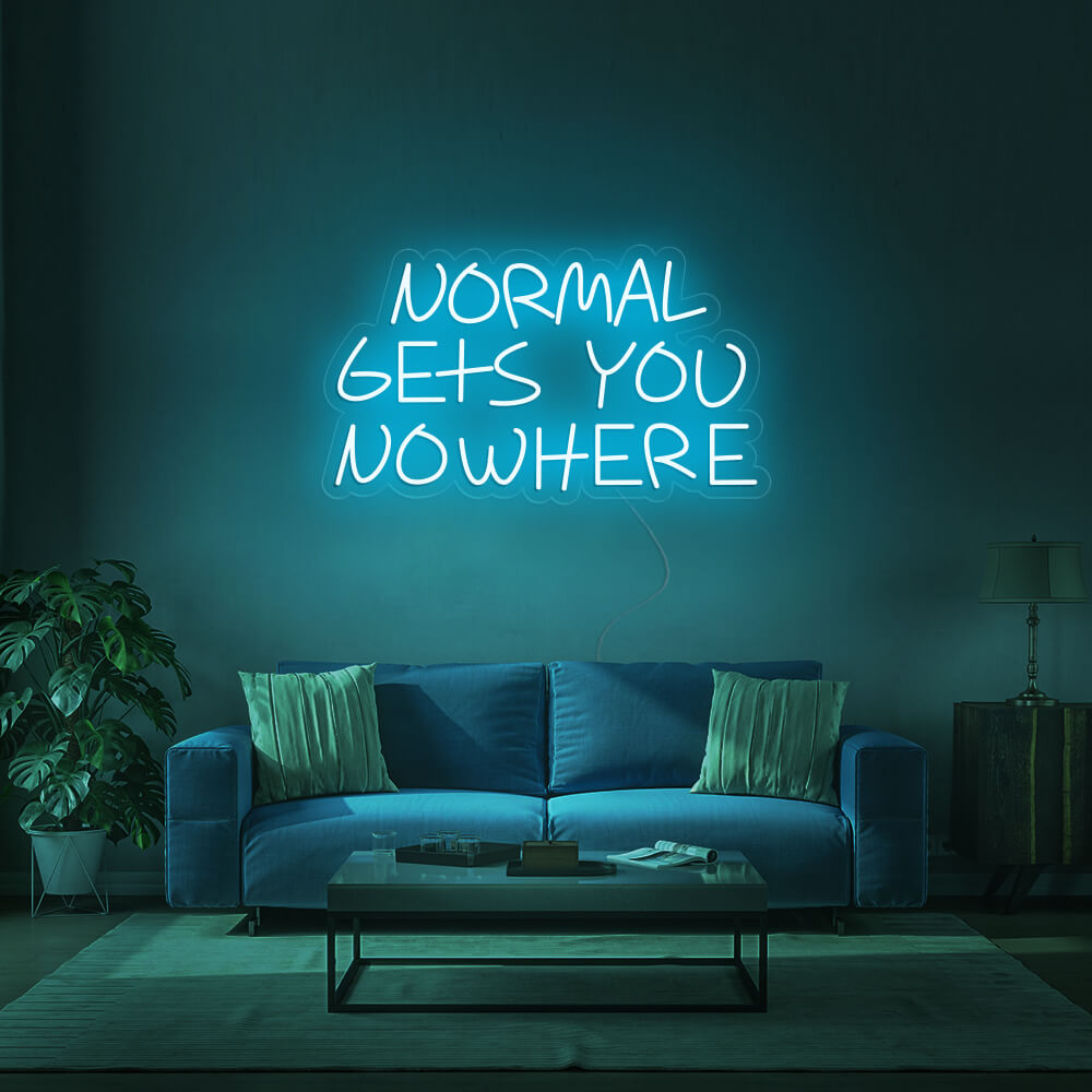 NORMAL GETS YOU NOWHERE Neon Signs