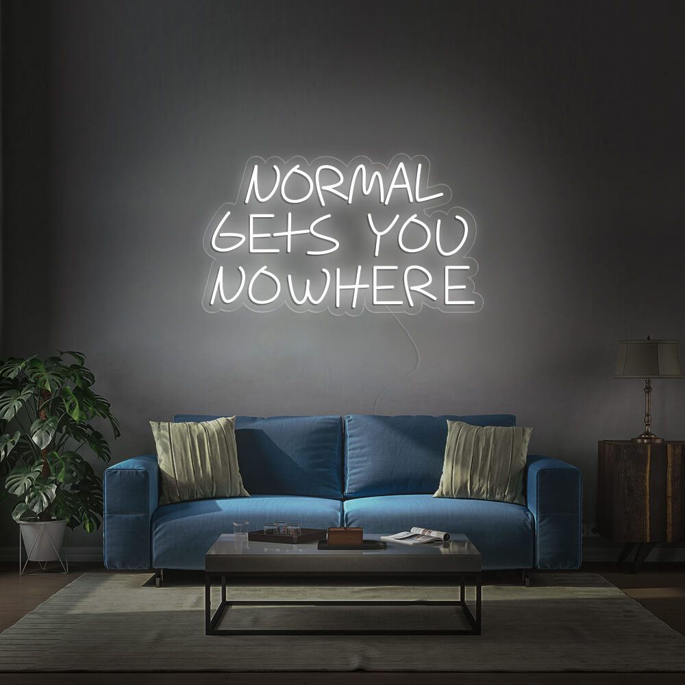 NORMAL GETS YOU NOWHERE Neon Signs