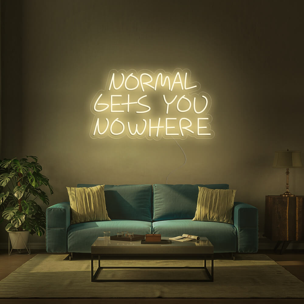 NORMAL GETS YOU NOWHERE Neon Signs