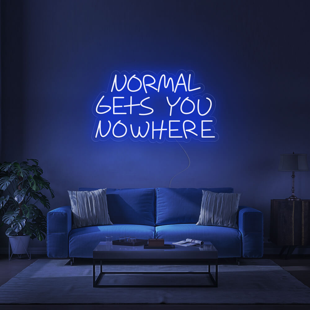NORMAL GETS YOU NOWHERE Neon Signs