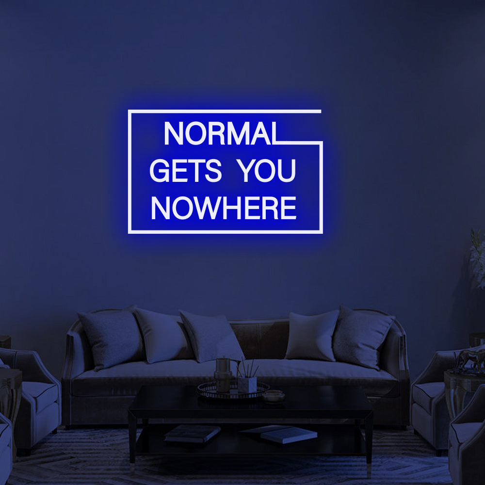 NORMAL GETS YOU NOWHERE Neon Signs