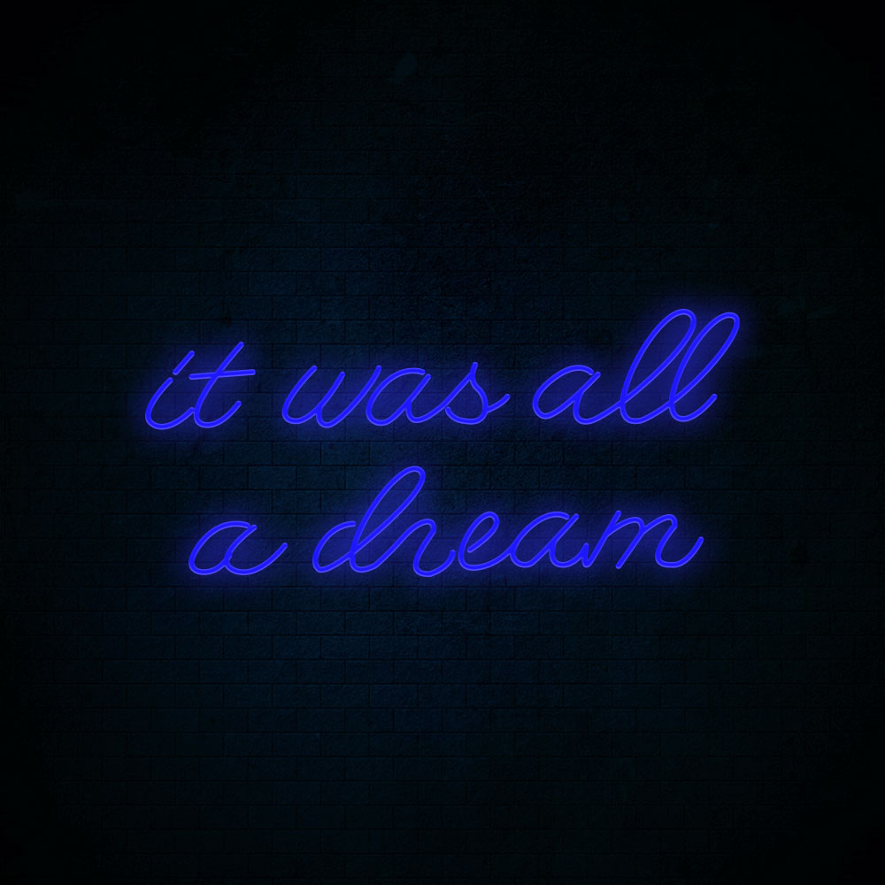 It was all a dream Neon Signs