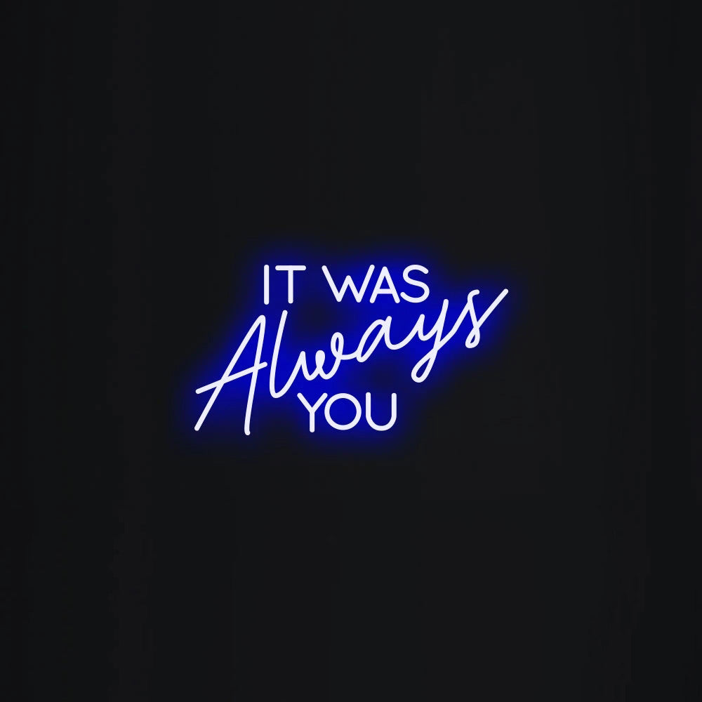 It was always you Neon Signs