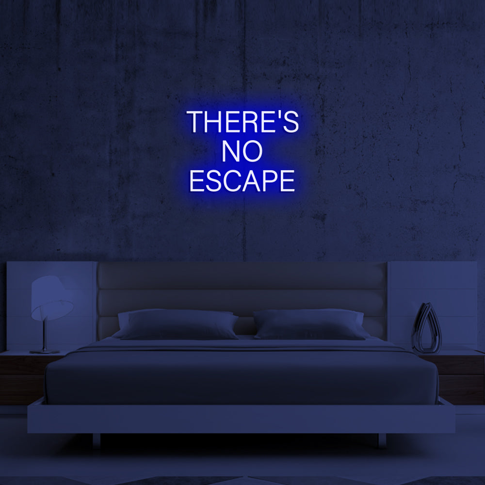 THERE'S NO ESCAPE Neon Signs