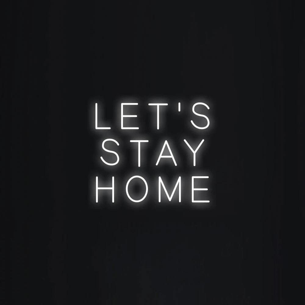 LET'S STAY HOME Neon Signs