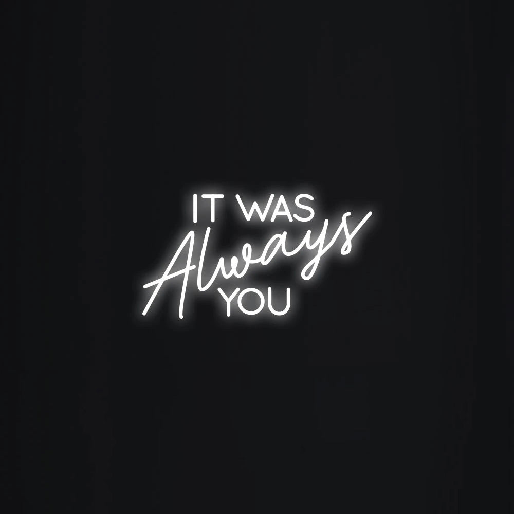 It was always you Neon Signs