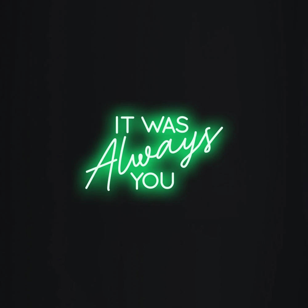 It was always you Neon Signs