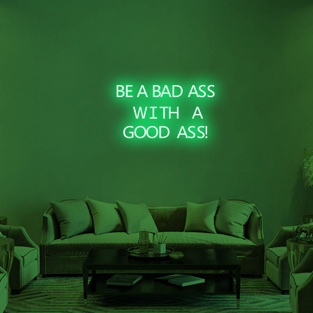 BE A BAD-ASS WITH A GOOD ASS Neon Signs