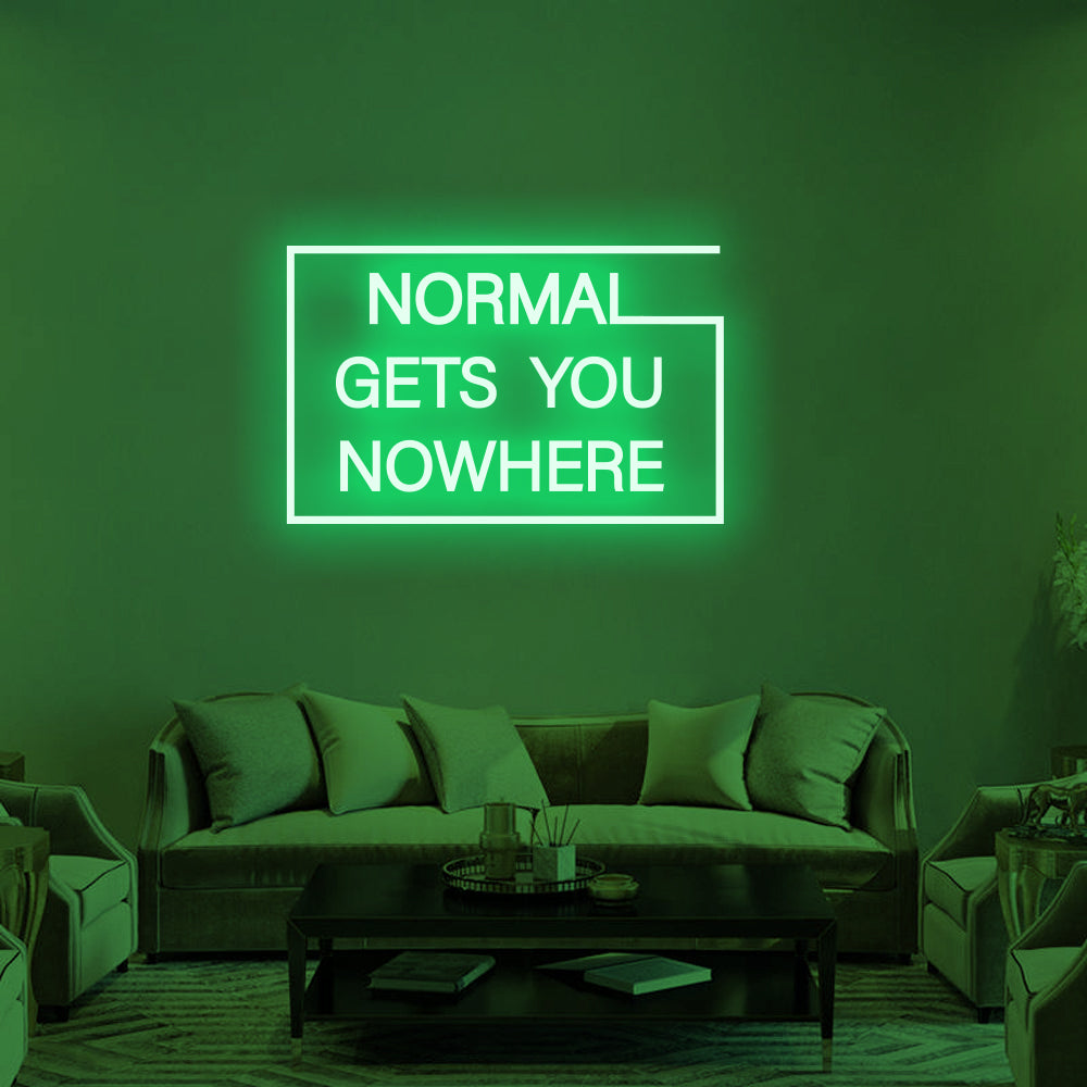NORMAL GETS YOU NOWHERE Neon Signs