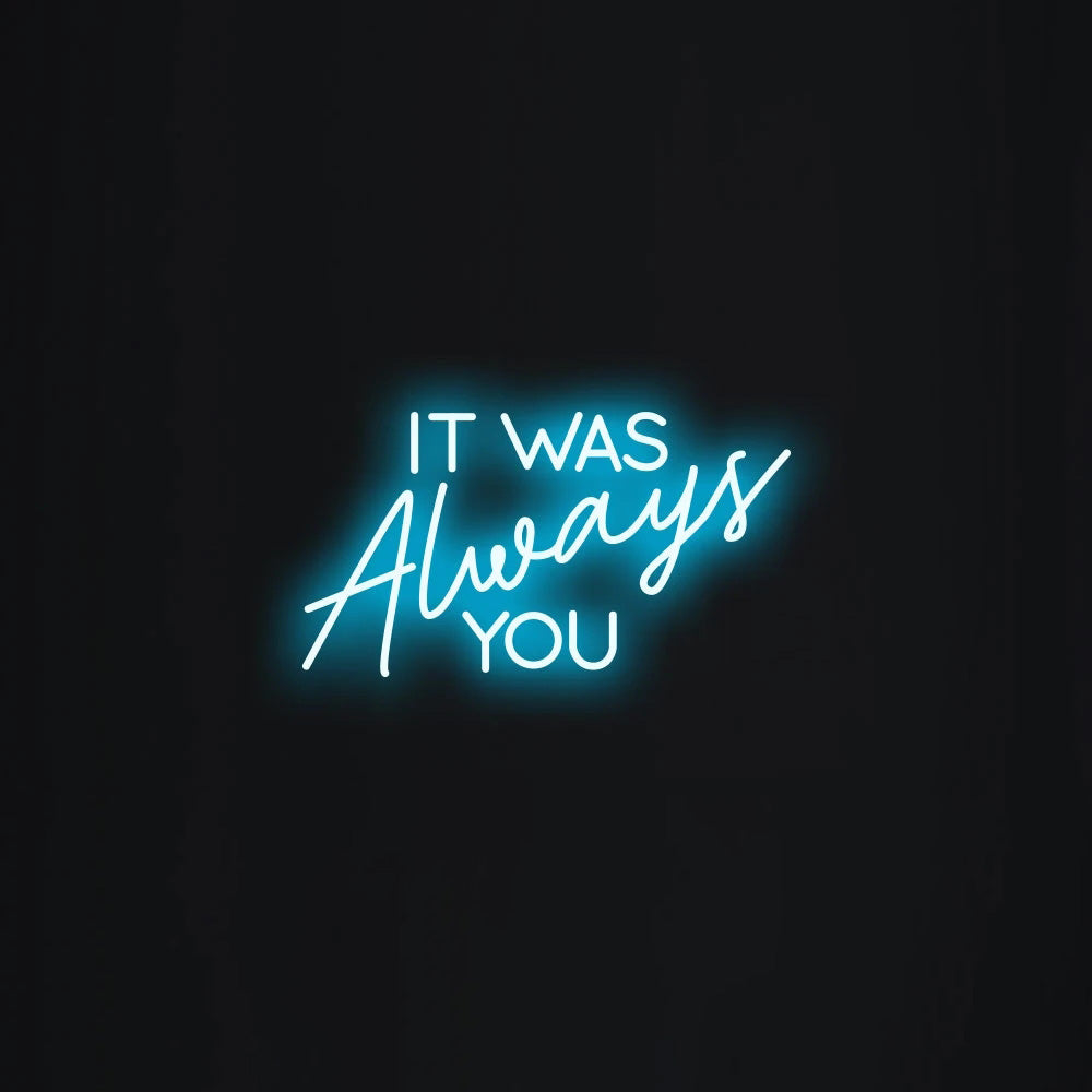 It was always you Neon Signs