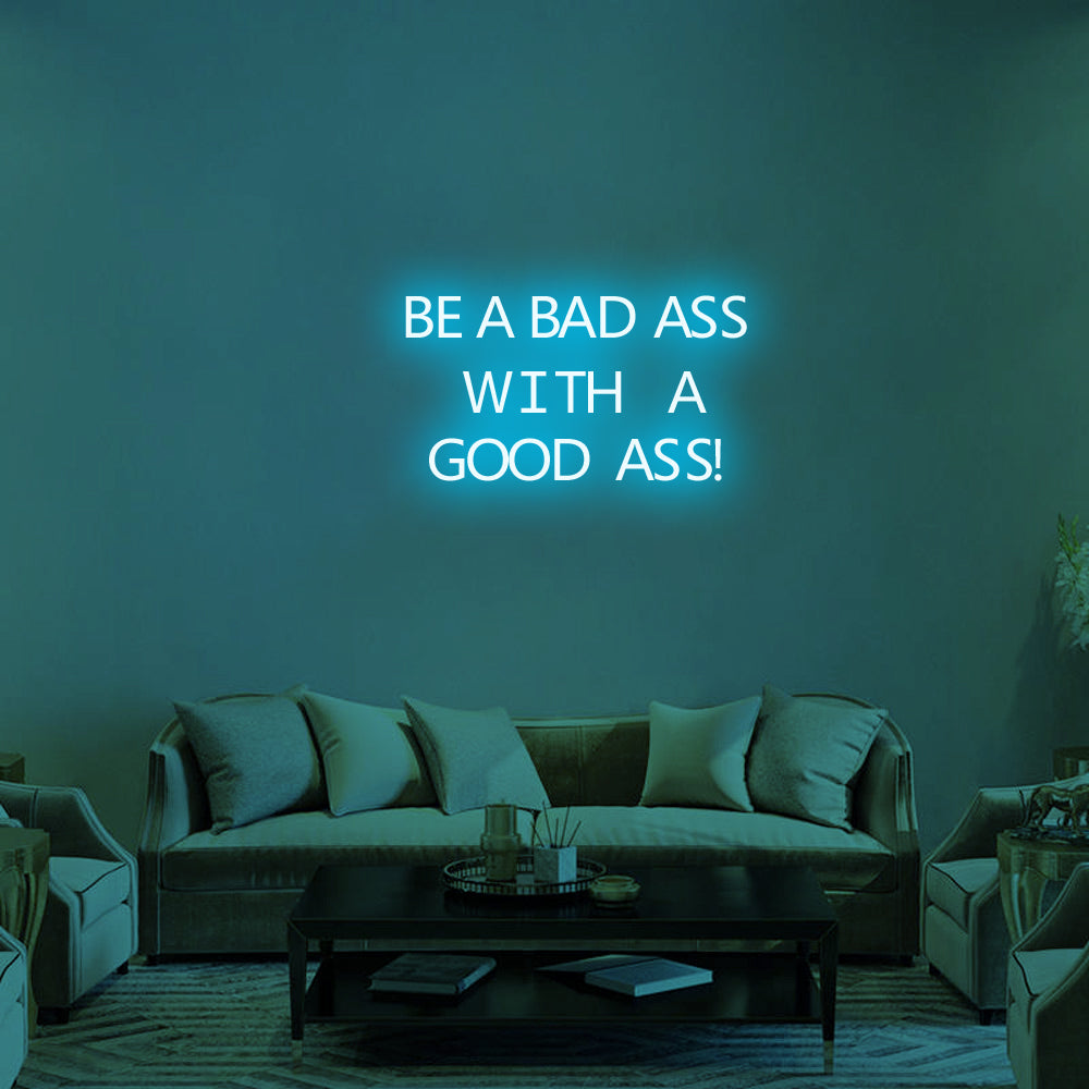 BE A BAD-ASS WITH A GOOD ASS Neon Signs