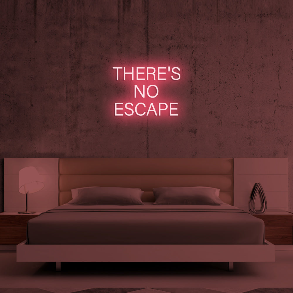 THERE'S NO ESCAPE Neon Signs