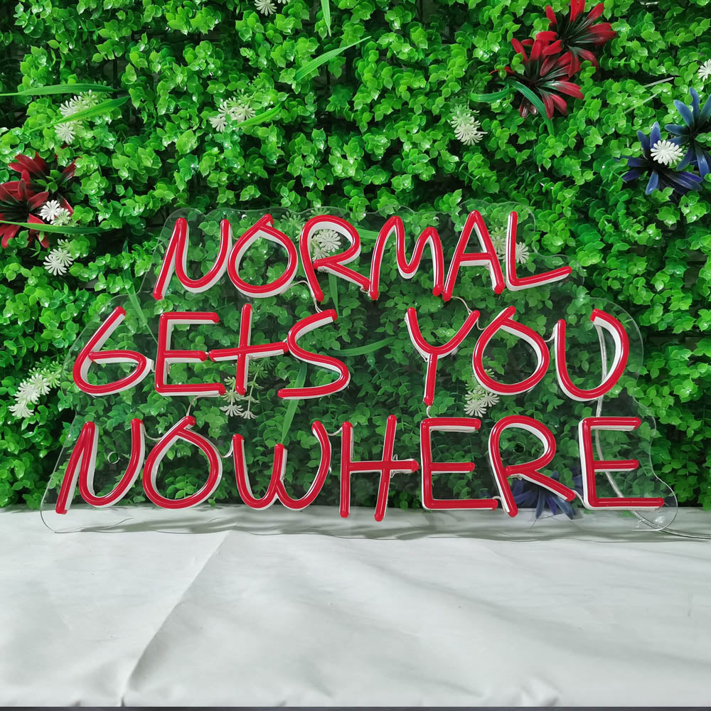 NORMAL GETS YOU NOWHERE Neon Signs