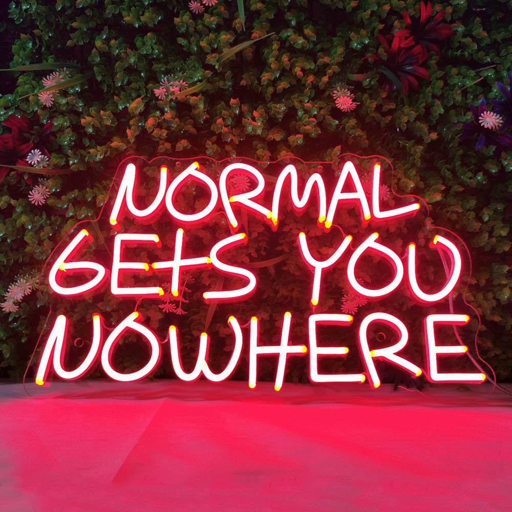 NORMAL GETS YOU NOWHERE Neon Signs