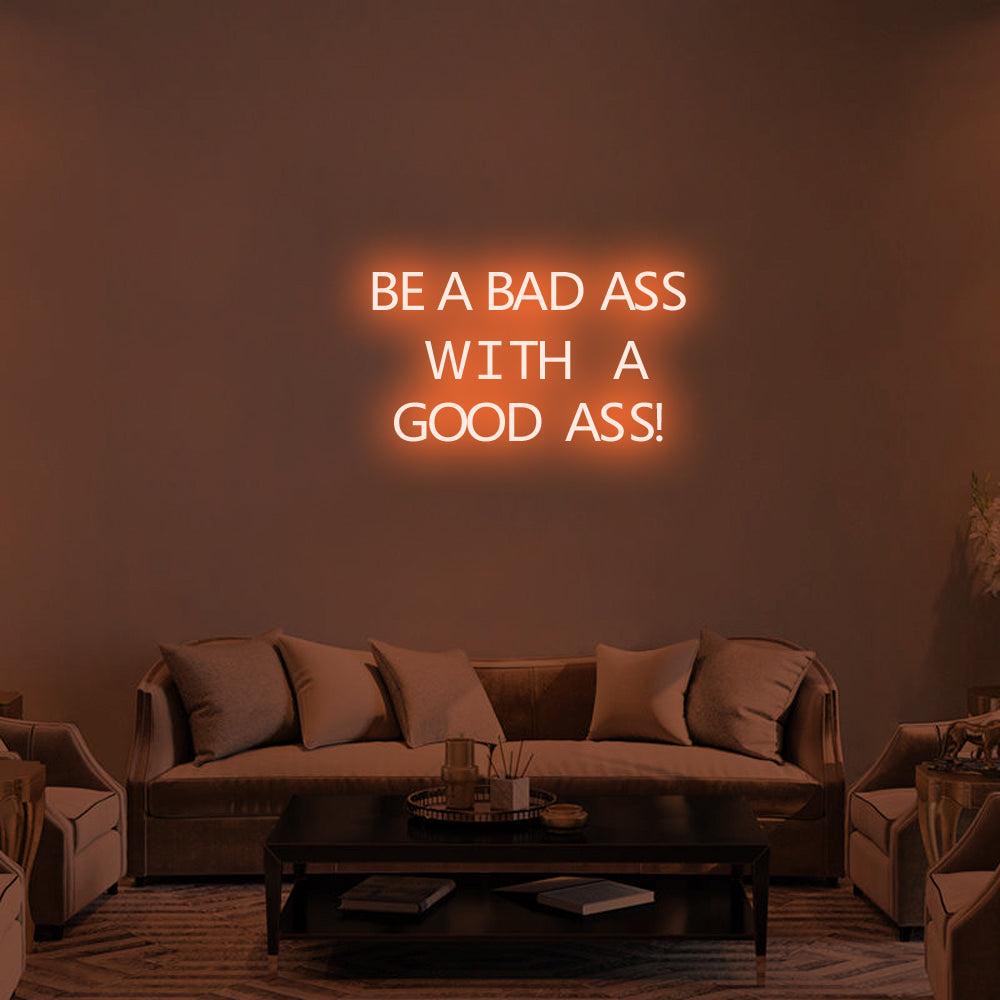 BE A BAD-ASS WITH A GOOD ASS Neon Signs
