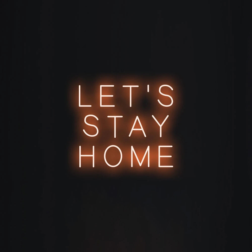 LET'S STAY HOME Neon Signs