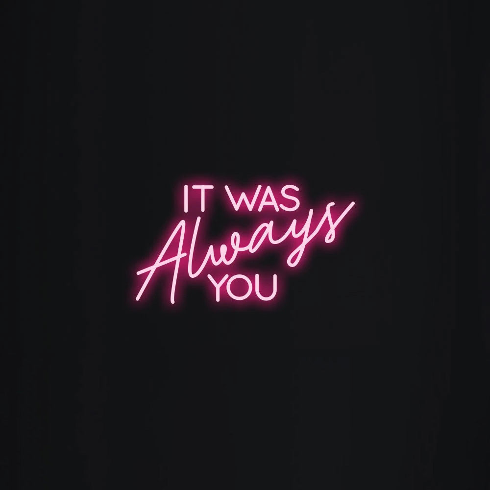 It was always you Neon Signs