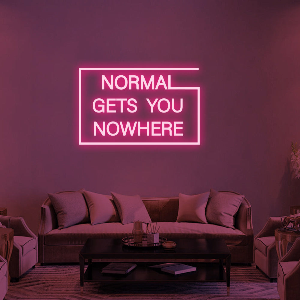 NORMAL GETS YOU NOWHERE Neon Signs