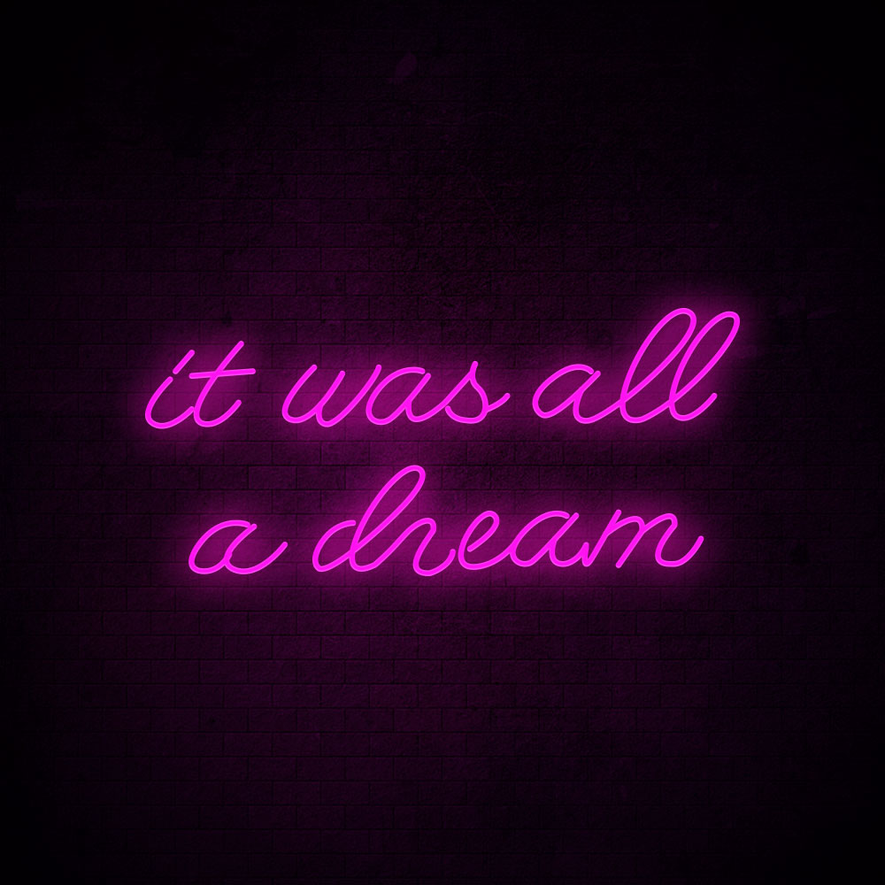 It was all a dream Neon Signs